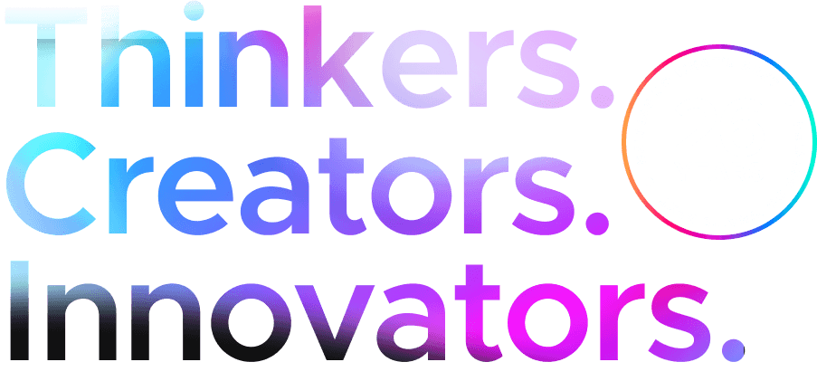 Thinkers. Creators. Innovators.